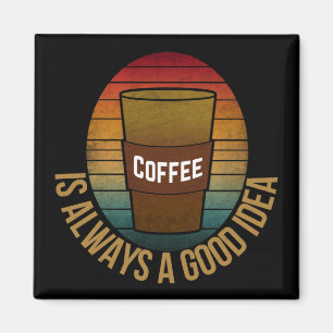 IMÁN EL CAFÉ SIEMPRE ES UNA BUENA IDEA