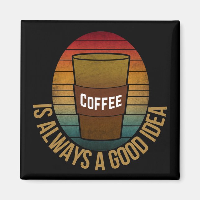 IMÁN EL CAFÉ SIEMPRE ES UNA BUENA IDEA (Frente)