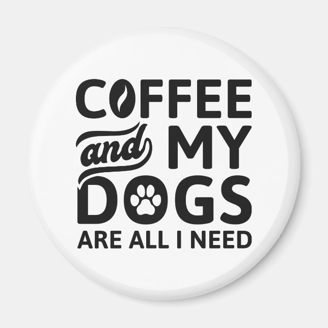 Imán El Café Y Mis Perros Son Todo Lo Que Necesito (Frente)