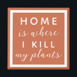 Imán El hogar es donde mato a mis plantas, madre divert<br><div class="desc">texto editable para una madre de planta no tan verde</div>