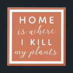 Imán El hogar es donde mato a mis plantas, madre divert<br><div class="desc">texto editable para una madre de planta no tan verde</div>