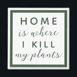 Imán El hogar es donde mato mis plantas, madre de plant<br><div class="desc">texto editable para una madre de planta no tan verde</div>