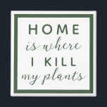 Imán El hogar es donde mato mis plantas, madre de plant<br><div class="desc">texto editable para una madre de planta no tan verde</div>