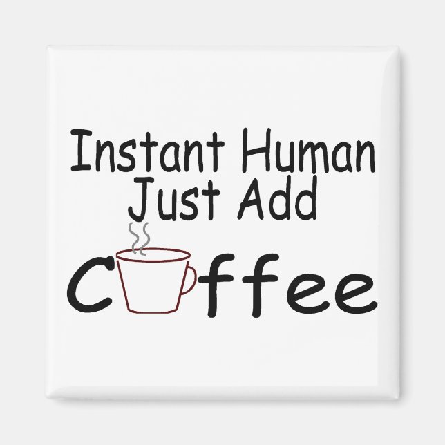 Imán El humano instantáneo acaba de añadir café (Frente)