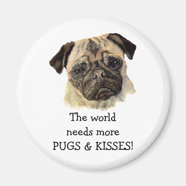 Imán ¡El mundo necesita más PUGS y KISSES! Perro Cute (Frente)