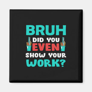 Imán El regalo del profesor Bruh muestra tu trabajo