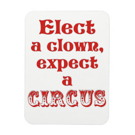 Imán Elect a clown, expect a circus! Anti Trump Quote