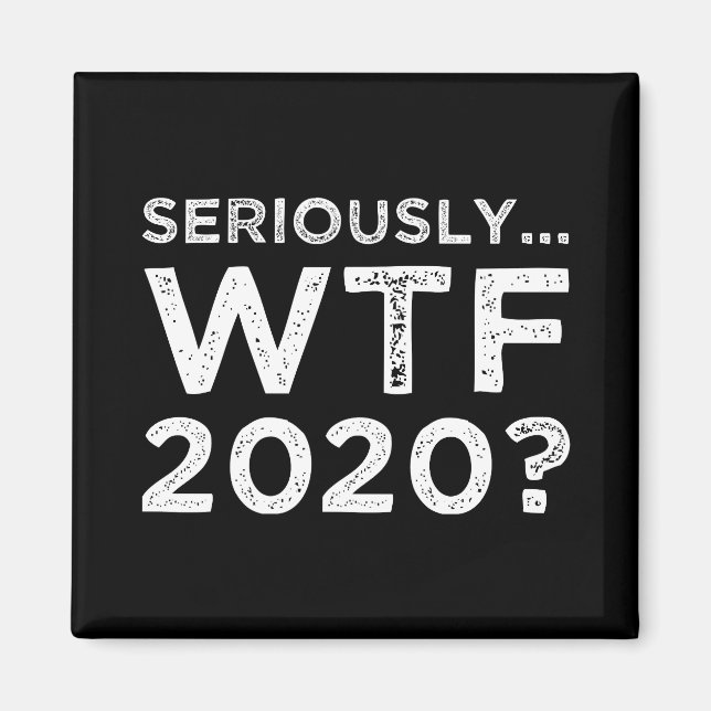 Imán En serio, ¿qué diablos pasa en 2020? (Frente)