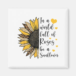 Imán En Un Mundo Lleno De Rosas Sé Una Flor De Girasol 