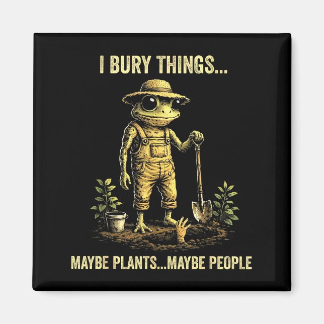 Imán Enterré cosas, tal vez plantas, tal vez gente  (Frente)
