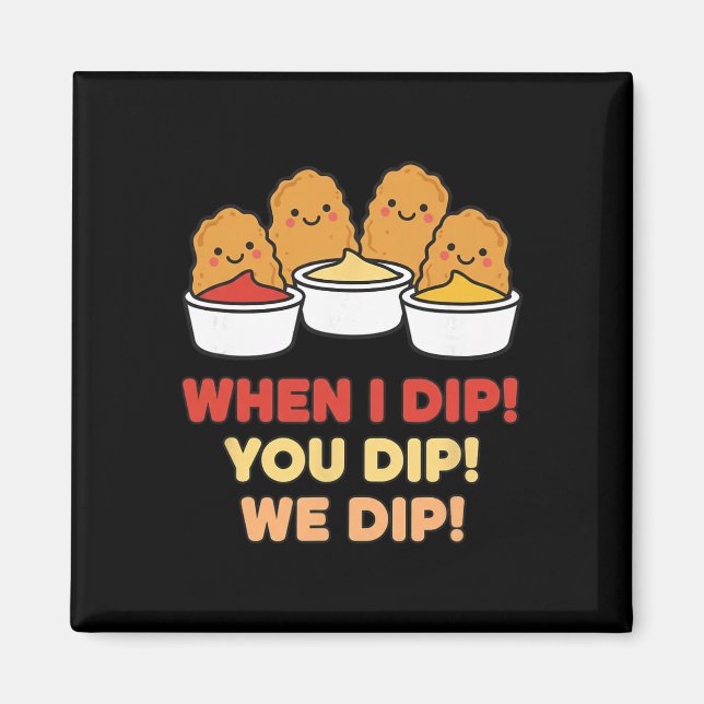 Imán Equipo de Dip de Pollo, ¡Cuando yo Dip! ¡Tú Dip! ¡ (Frente)