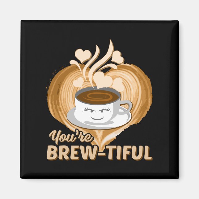 Imán Eres una hermosa Novedad de café divertida (Frente)