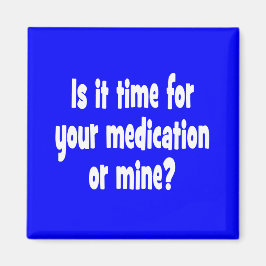 Imán ¿Es hora de tu medicación o la mía?