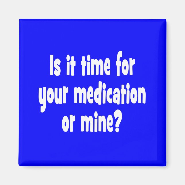 Imán ¿Es hora de tu medicación o la mía? (Frente)