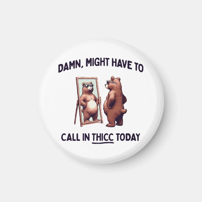 Imán Es posible que tenga que llamar a Thicc hoy (Frente)