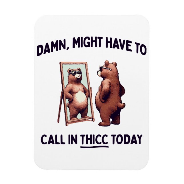 Imán Es posible que tenga que llamar a Thicc hoy (Vertical)
