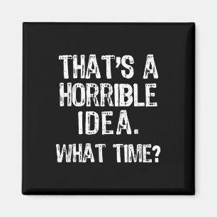 Imán Esa es una idea horrible ¿Qué hora_ Divertido Geni
