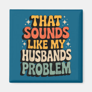 Imán Eso suena como el problema de diseño de mi esposo