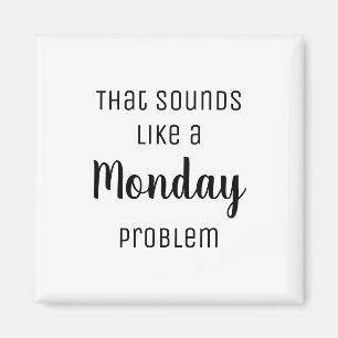 Imán Eso suena como un problema del lunes Gracioso