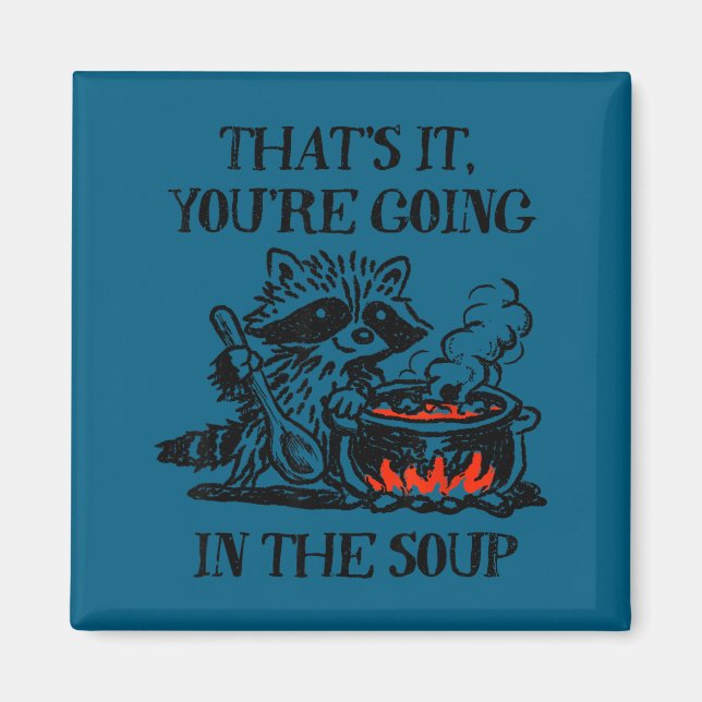 Imán Eso va en la sopa mapache meme divertido (Frente)