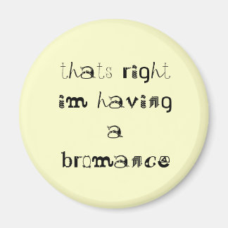 Imán está bien, estoy teniendo un bromance.