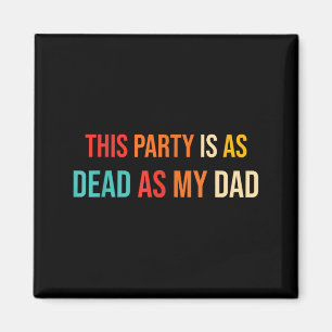 Imán Esta fiesta está tan muerta como mi papá retro