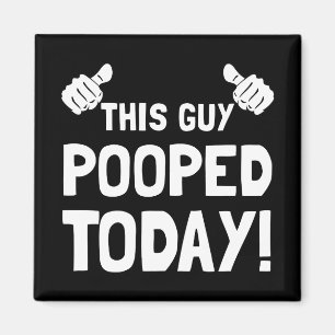 Imán Este individuo Pooped hoy divertido