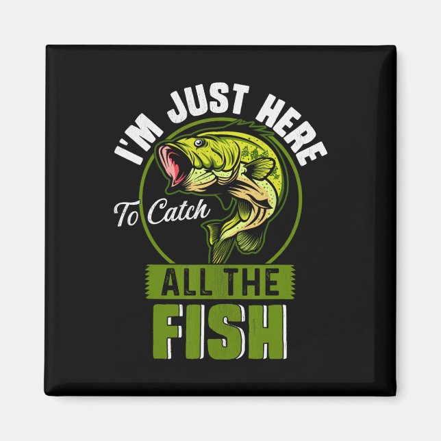 Imán Estoy aquí para pescar todos los peces divertidos (Frente)