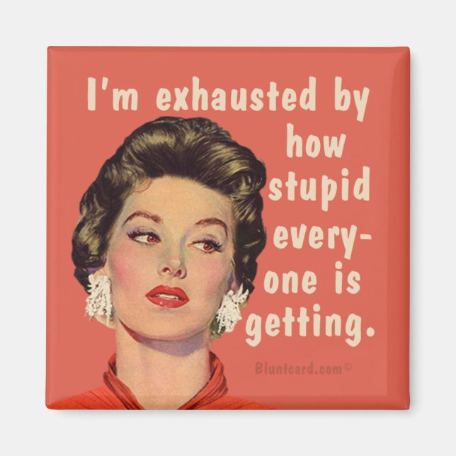 Imán Estoy exhausto por lo estúpidos que se están ponie (Frente)