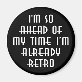 Imán Estoy tan adelantado a mi tiempo que ya estoy retr