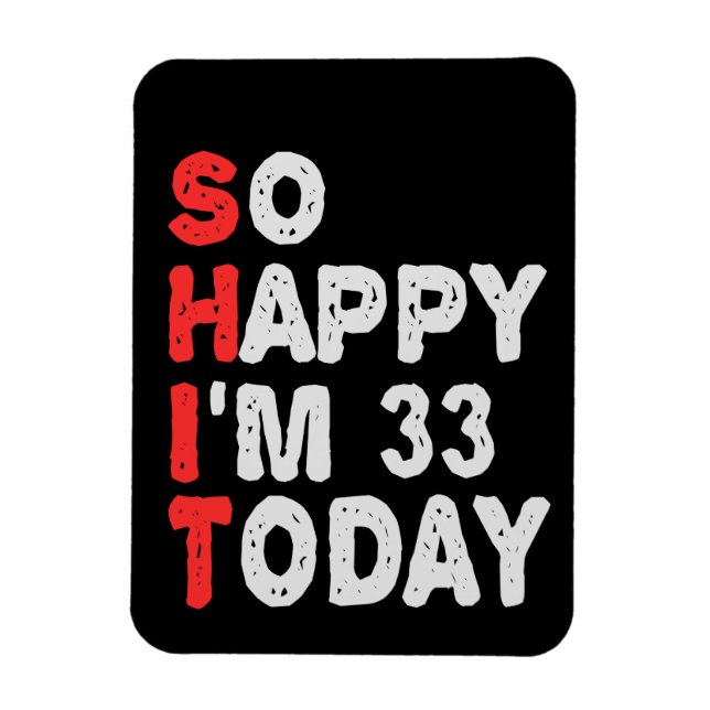 Imán Estoy tan feliz que hoy tengo 33 años divertidos d (Vertical)