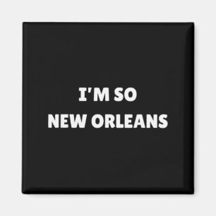 Imán Estoy tan Nueva Orleans Divertido Cita de Louisian