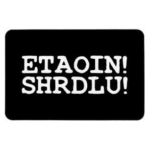 IMÁN ¡ETAOIN! ¡SHRDLU!