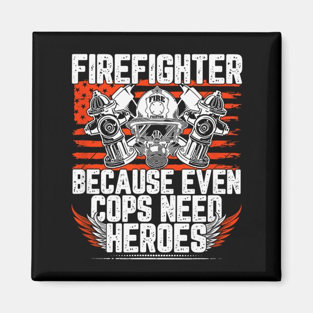 Imán Even Cops Need Heroes Fireman Gift Proud Firefight (Frente)
