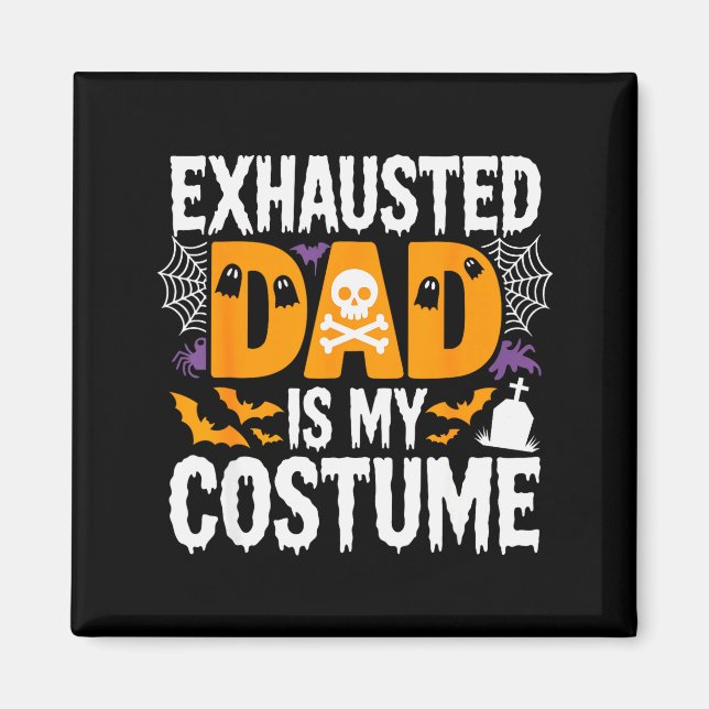 Imán Exhausted Dad Is My Costume Shirt Men Halloween Co (Frente)