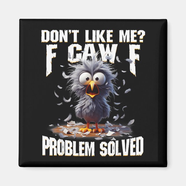Imán F Caw F Funny Angry Chicken Don't Like Me Problem  (Frente)