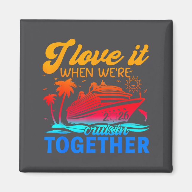 Imán Family Cruise 2026 I Love It When We're Cruisin' T (Frente)