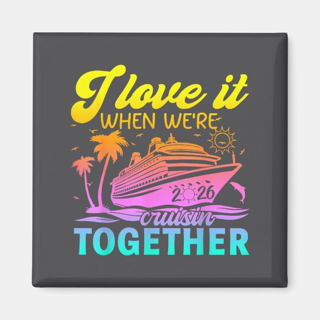 Imán Family Cruise 2026 I Love It When We're Cruisin' T (Frente)