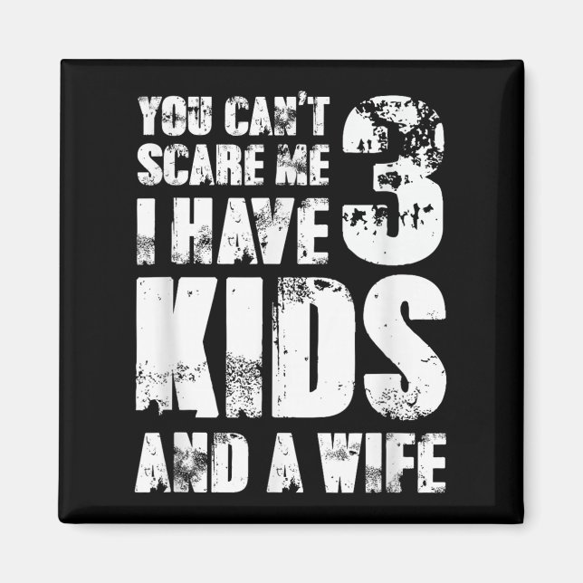 Imán Father Day You Cant E Me I Have 3 Kids And A Wife  (Frente)