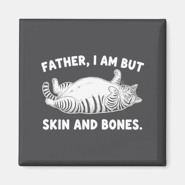 Imán Father, I Am But Skin And Bones Funny Cat Dad Cat  (Frente)