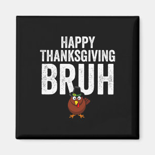 Imán Feliz Día de Acción de Gracias Bruh Funny Turkey B