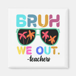 Imán Fin del año escolar Maestro Summer Bruh We Out Tea