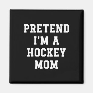 Imán Finge que soy una mamá de hockey, divertido papá d