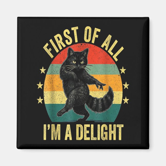 Imán First Of All I’m A Delight Roaring Cat Funny Sarca (Frente)