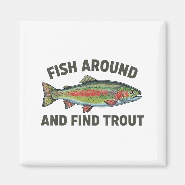 Imán Fish Around And Find Trout Funny Fishing Fishermen (Frente)