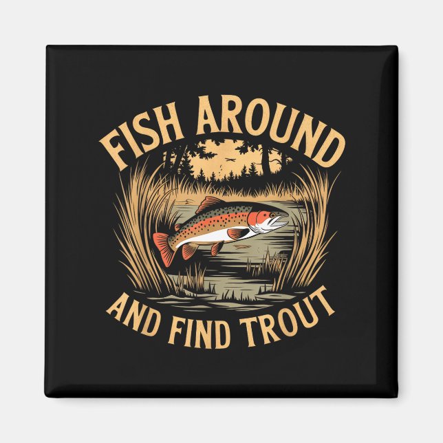 Imán Fish Around And Find Trout Funny Fishing Fishermen (Frente)