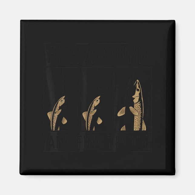 Imán Fish Around And Find Trout Funny Fishing Fishermen (Frente)