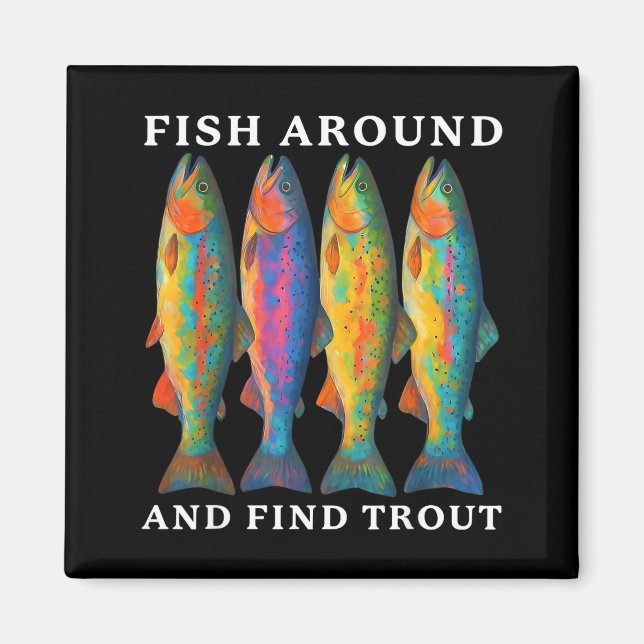 Imán Fish Around And Find Trout Funny Fishing Fishermen (Frente)