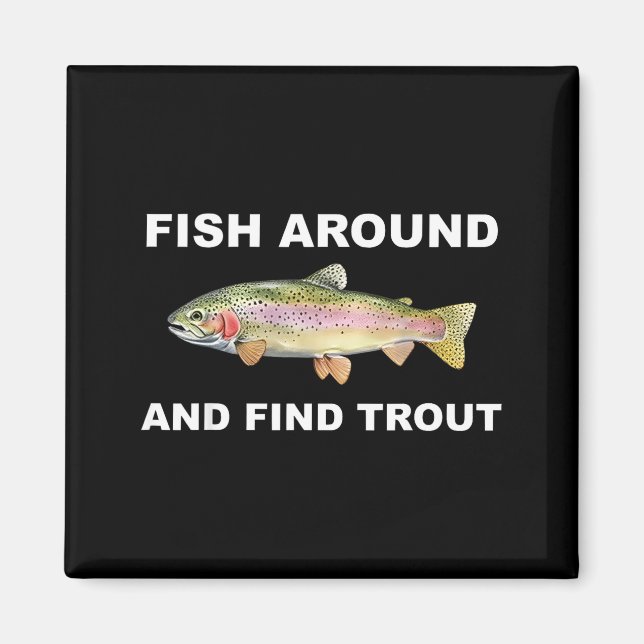 Imán Fish Around And Find Trout Funny Fishing Shirt For (Frente)