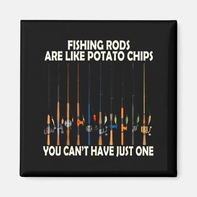 Imán Fishing Rods Are Like Tato Chips You Can't Have Ju (Frente)